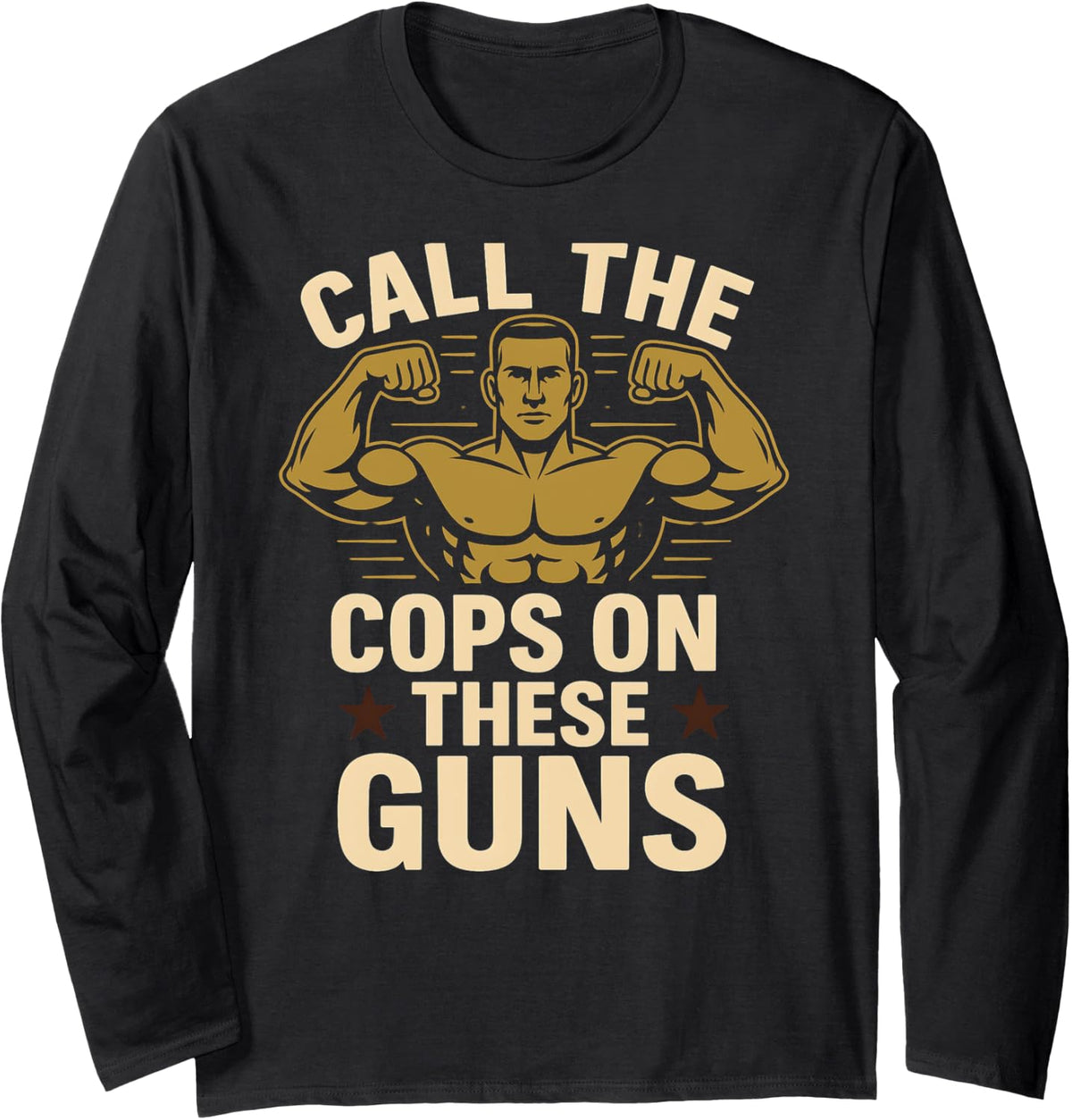Call The Cops On These Guns Funny Gym Bodybuilding Workout Long Sleeve Apparel Premium Print