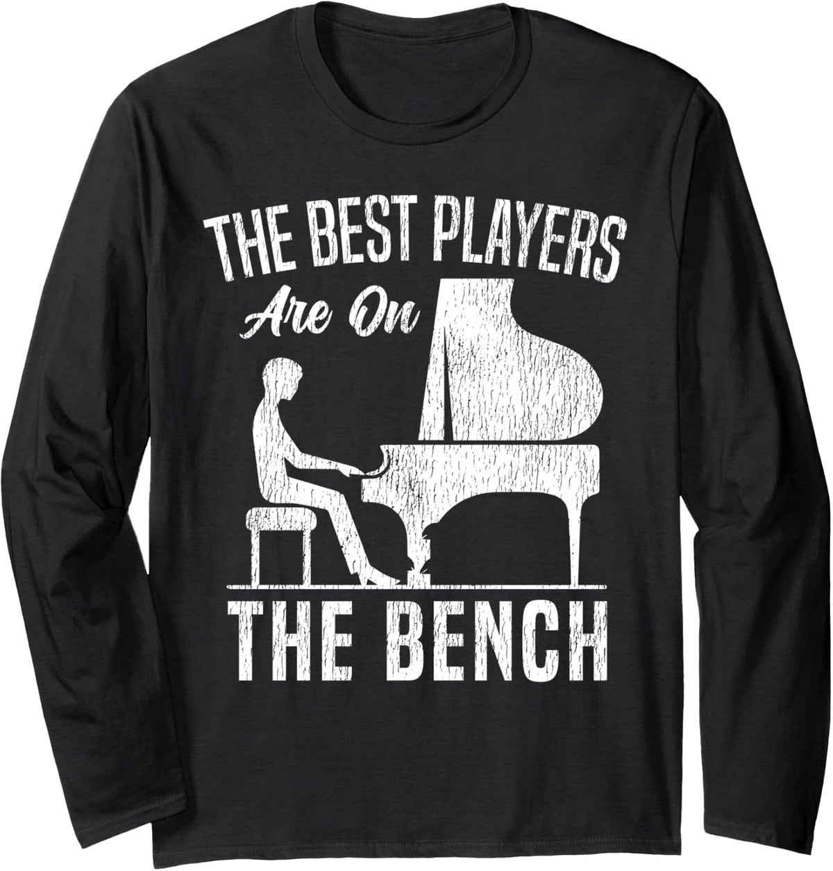 Piano Teacher Pianist The Best Players Are On Bench Long Sleeve Apparel Everyday Wear