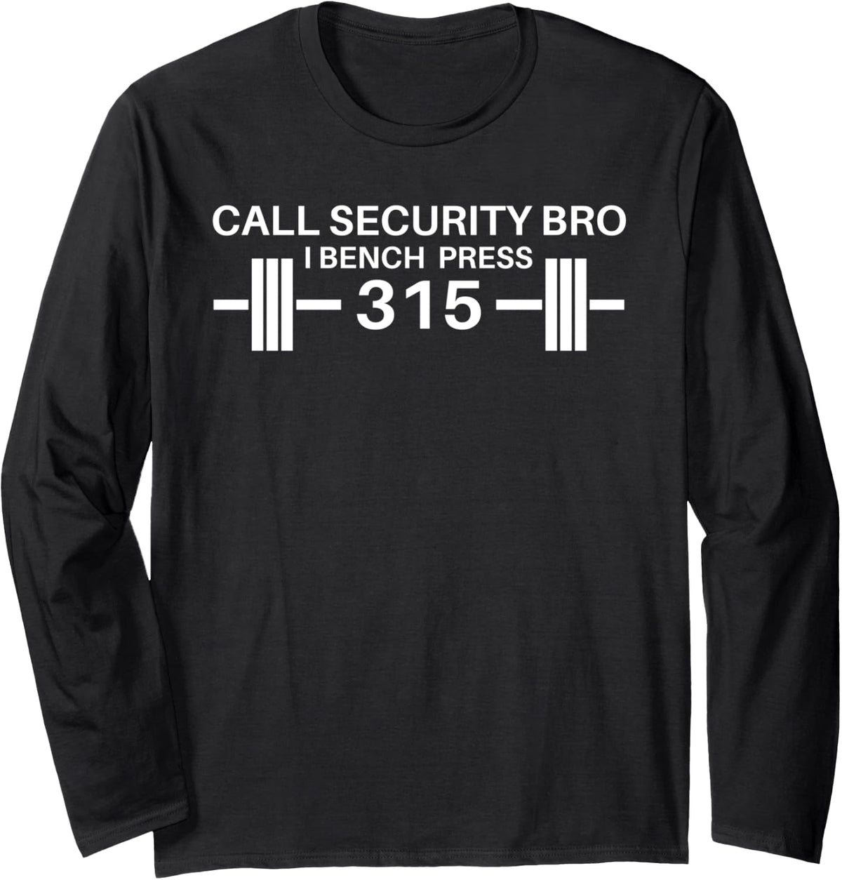 Call Security Bro I Bench Press 315 Weightlifting Ironic Long Sleeve Apparel Premium Print