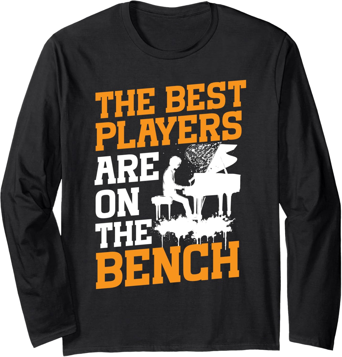 Piano Teacher Pianist The Best Players Are On Bench Long Sleeve Apparel Everyday Wear 2