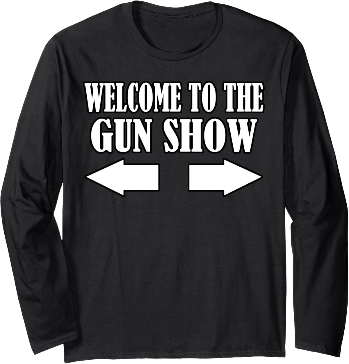 Gun Show Welcome To The Funny Fitness Bodybuilding Long Sleeve Apparel Everyday Wear