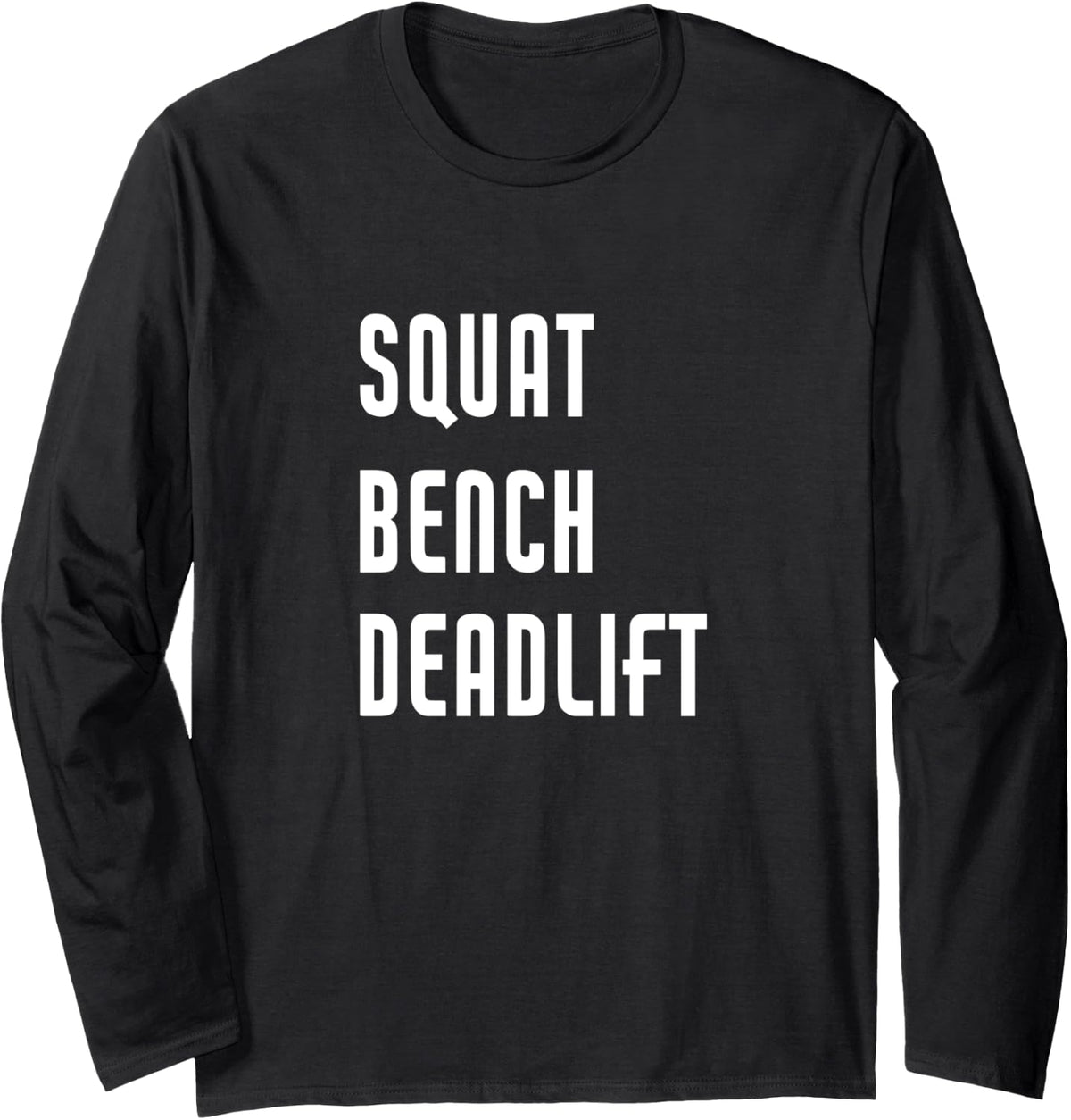 Squat Bench Deadlift Funny Weightlifting Powerlifting Long Sleeve Apparel Everyday Wear