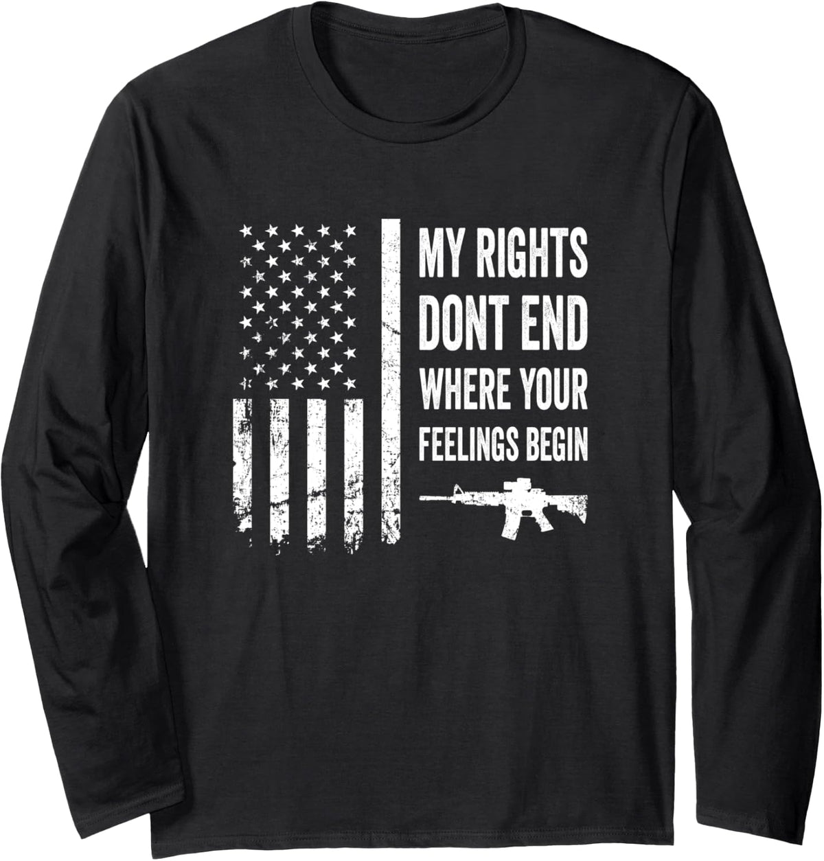 My Rights Don T End Where Your Feelings Begin Pro Gun Flag Long Sleeve Apparel Gift Ready