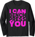 Strong Women Who Lift Funny I Can Bench Press You Long Sleeve Apparel US Trend