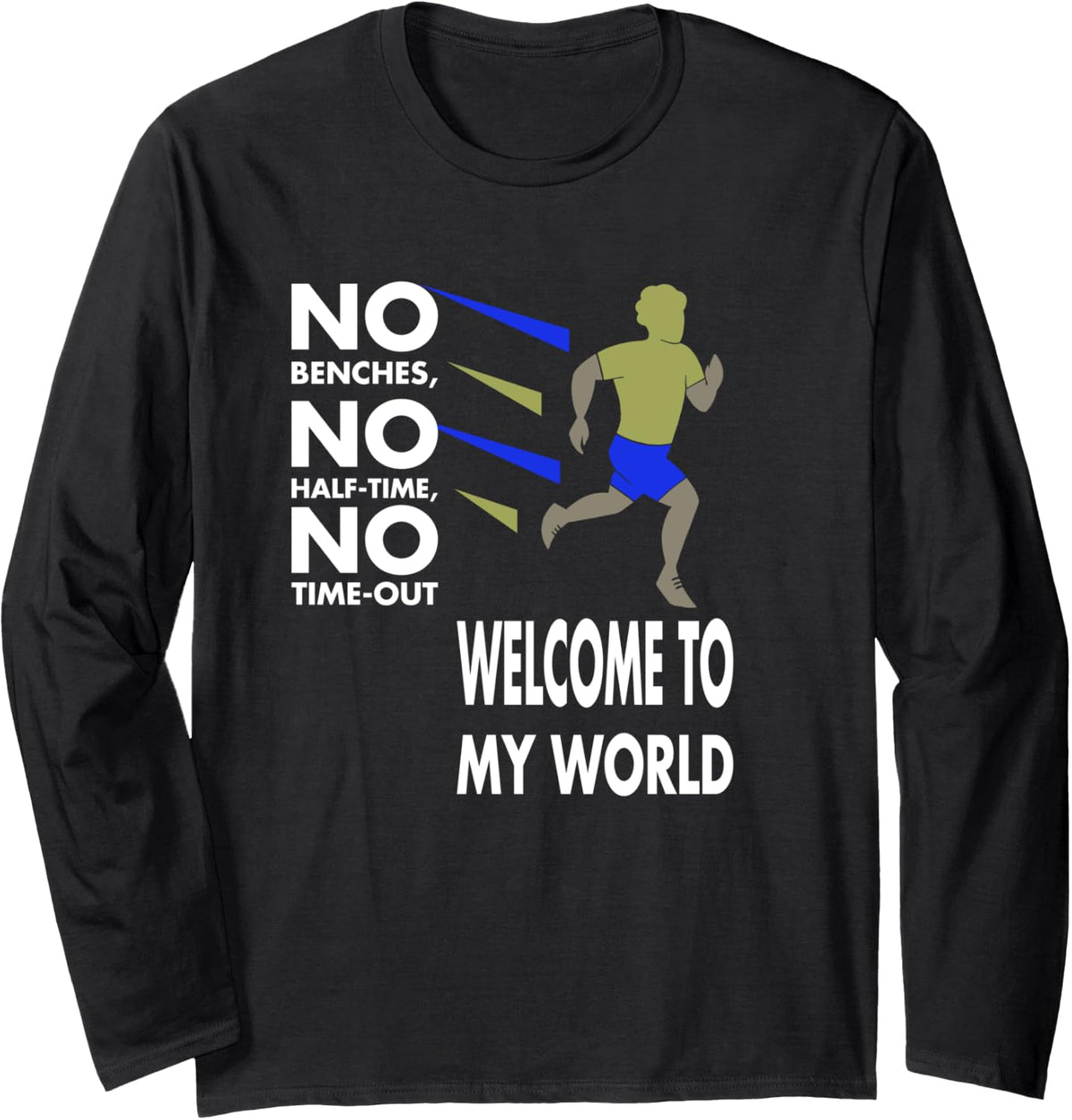 No Benches Halftime Welcome To My World Long Sleeve Apparel Premium Print