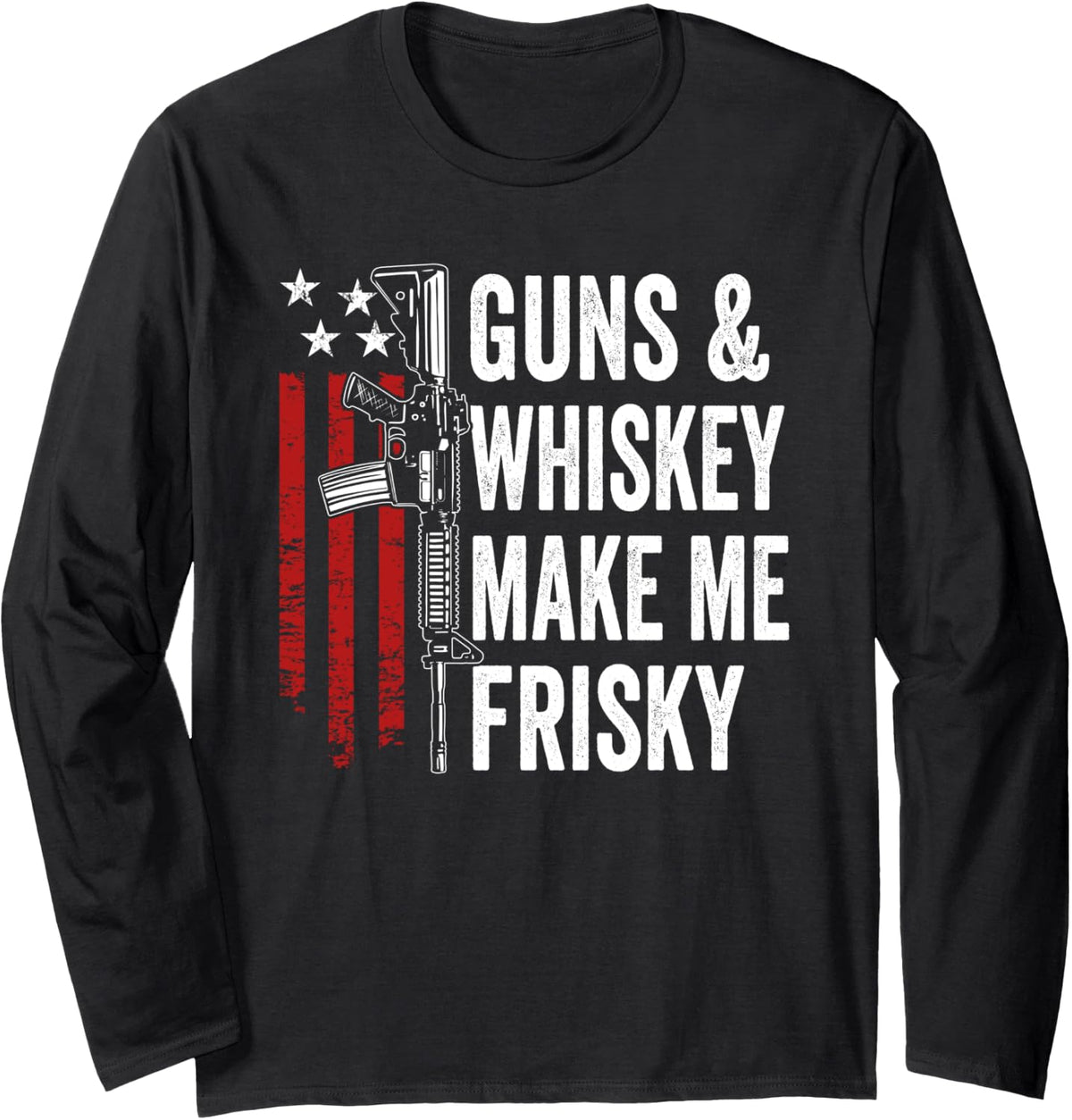 Guns And Whiskey Make Me Frisky Ar15 Pro Gun Mens Drinking Long Sleeve Apparel Minimal Style