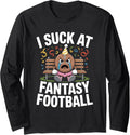 I Suck At Fantasy Football Funny League Loser Gag Friend Long Sleeve Apparel Clean Design