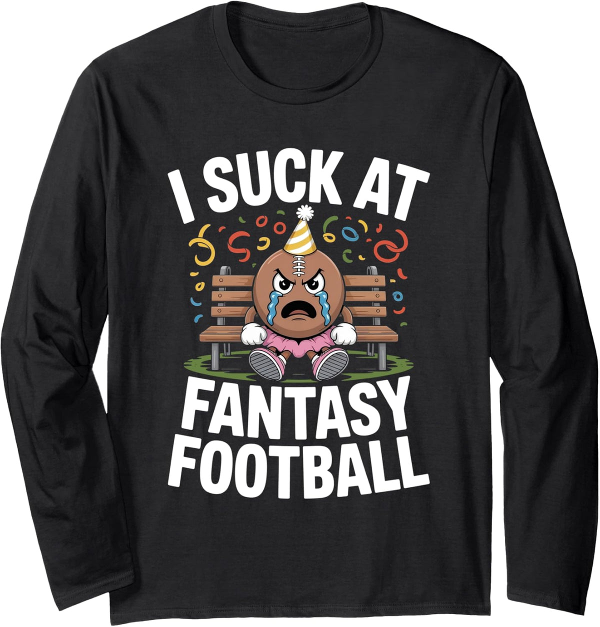 I Suck At Fantasy Football Funny League Loser Gag Friend Long Sleeve Apparel Clean Design