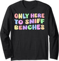 Only Here To Sniff Benches Adult Humor Funny Joke Meme Gag Long Sleeve Apparel Minimal Style
