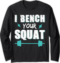 I Bench Your Squat Powerlifting Strength Training Exercise Long Sleeve Apparel Gift Ready 7