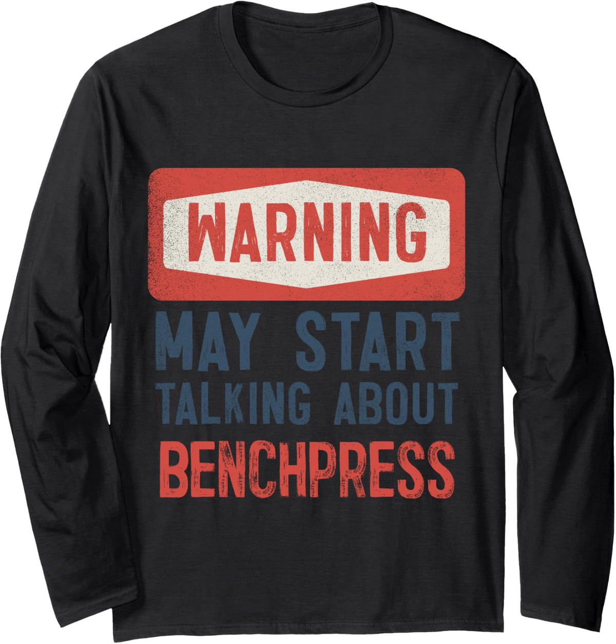 Warning May Start Talking About Benchpress Long Sleeve Apparel Everyday Wear