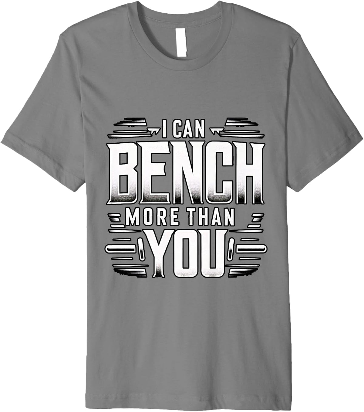 I Can Bench More Than You Premium Apparel Premium Print 3