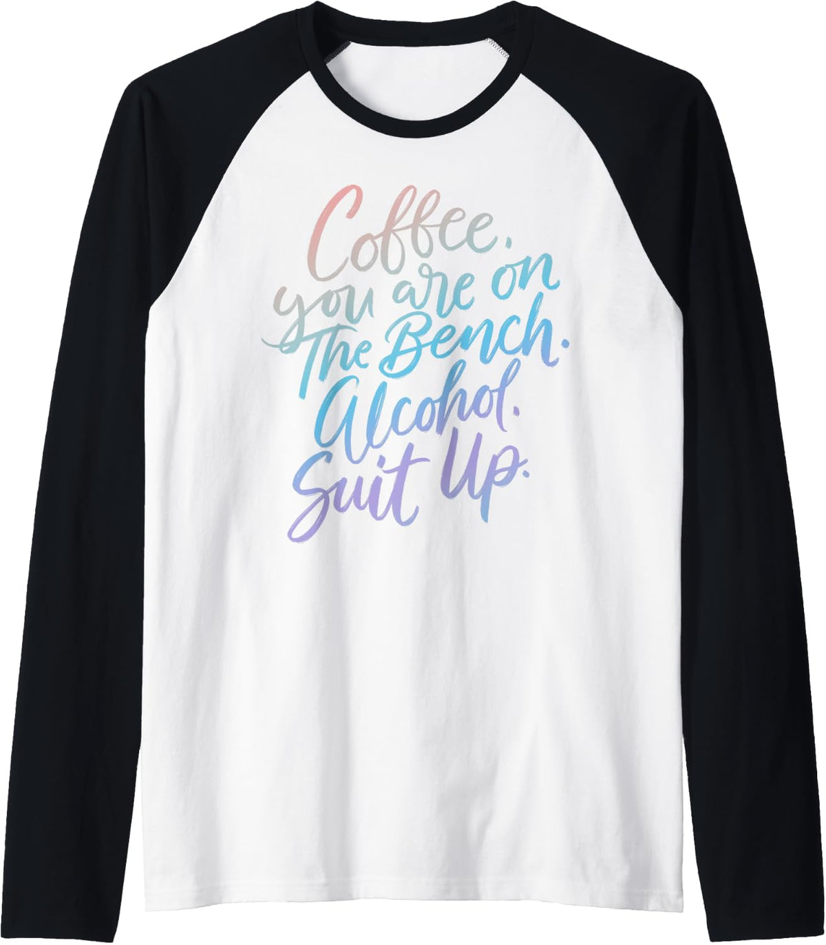 Coffee You Are On The Bench Alcohol Suit Up Funny Drinking Raglan Baseball Tee T Shirt Gift Ready