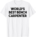 Bench Carpenter Funny World S Best Apparel Gift Ready