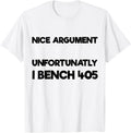 Nice Argument Unfortunatly I Bench Funny Bodybuilding Gym Apparel Everyday Wear