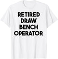 Retired Draw Bench Operator Apparel Clean Design