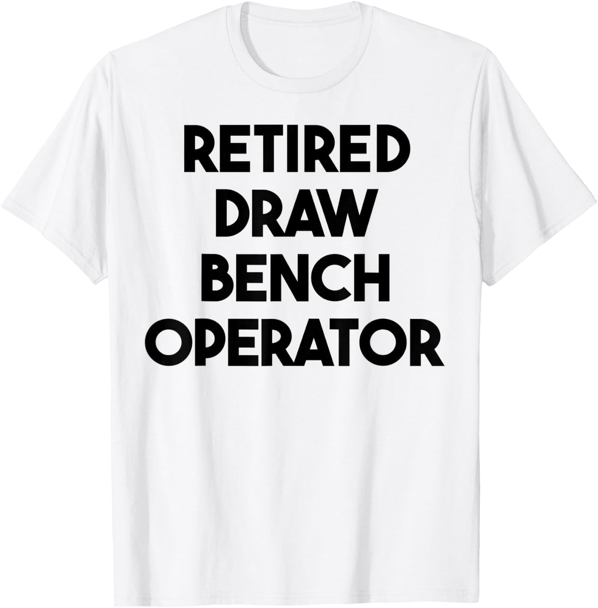 Retired Draw Bench Operator Apparel Clean Design