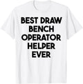 Best Draw Bench Operator Helper Ever Apparel Clean Design 2