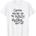 Coffee You On The Bench Alcohol Suit Up Apparel Gift Ready