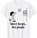 Shoot Hoops Not People Apparel Gift Ready