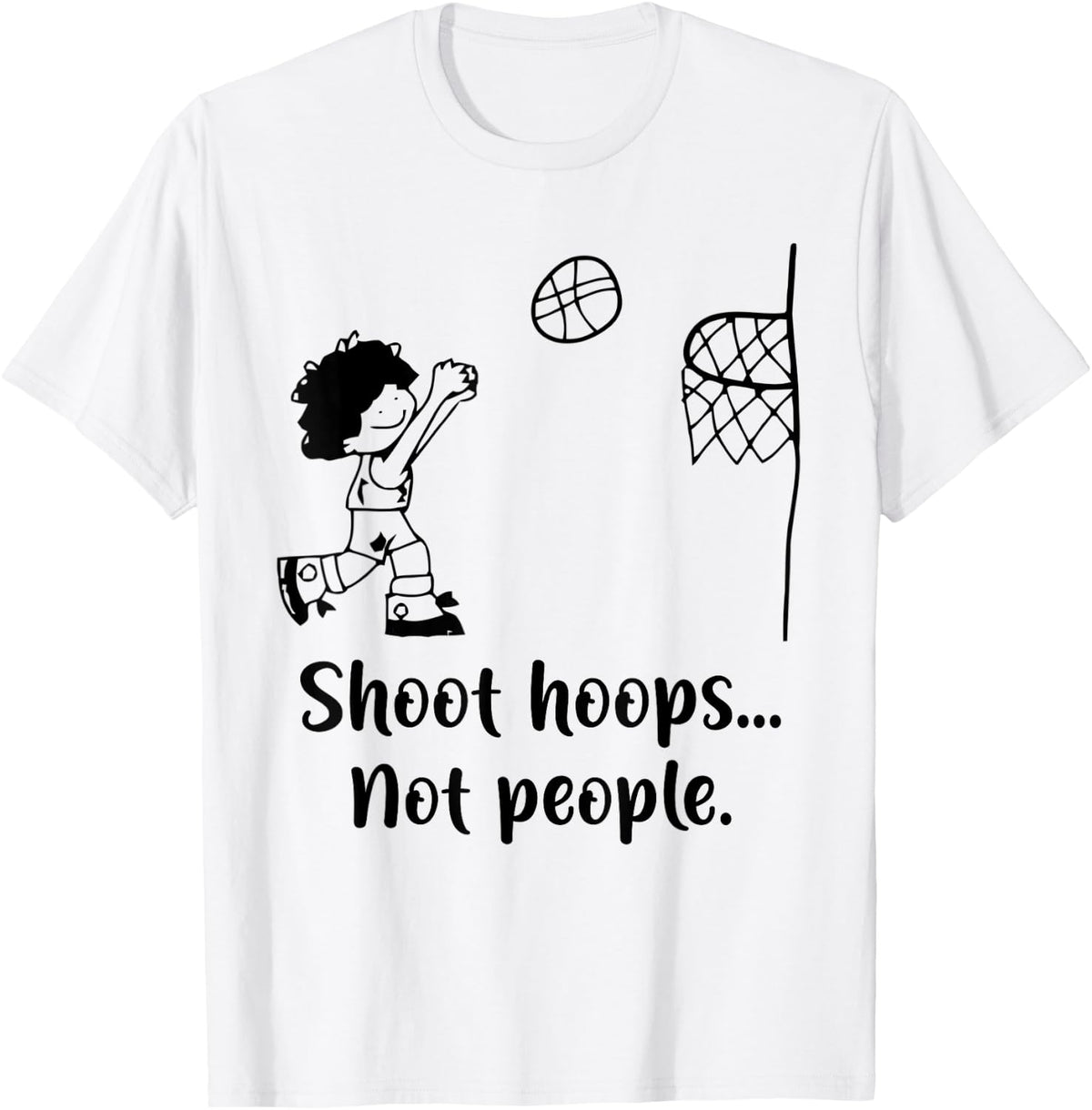 Shoot Hoops Not People Apparel Gift Ready