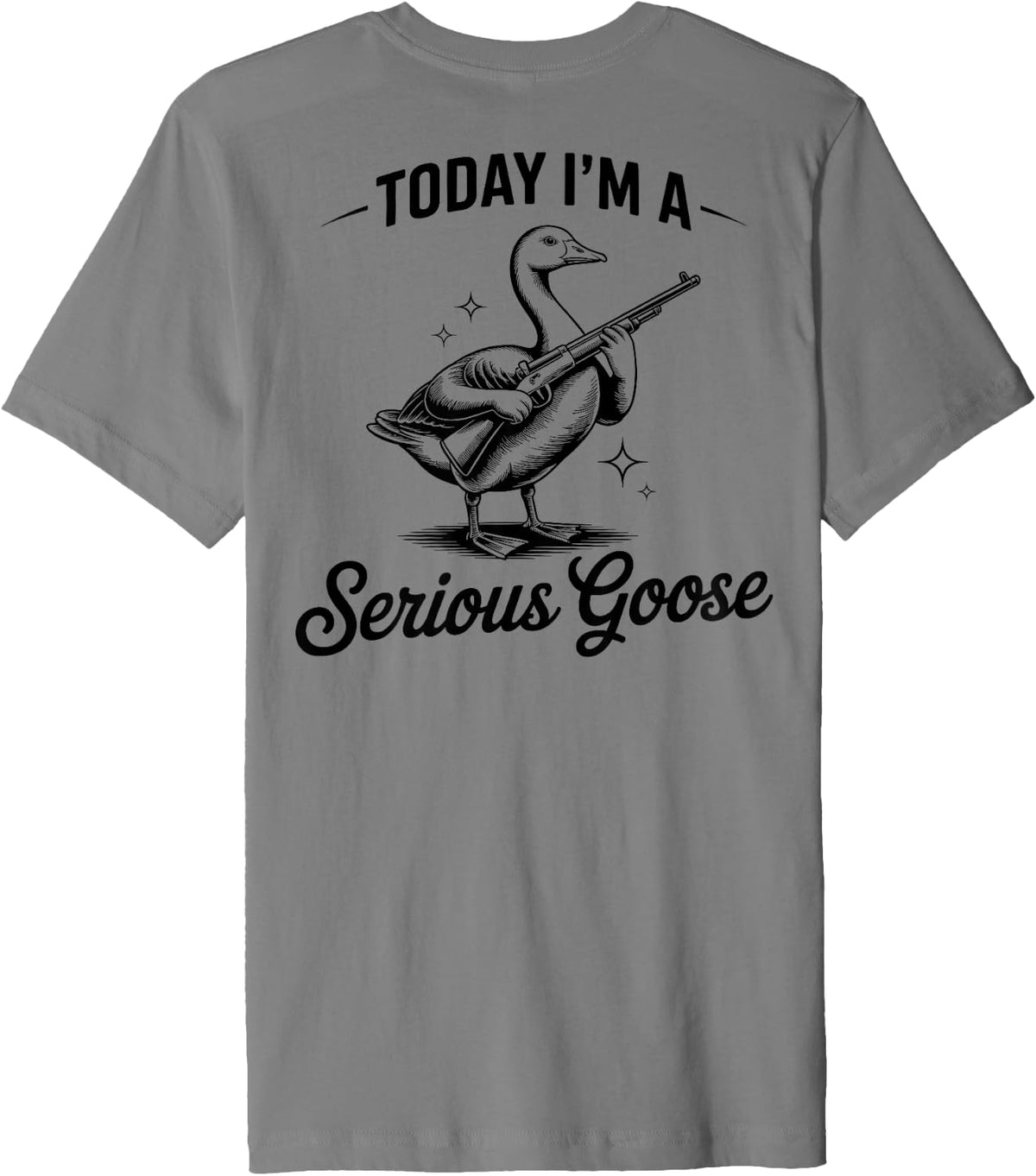 Today I M A Serious Goose Lovers With Gun On Back Premium Apparel Premium Print