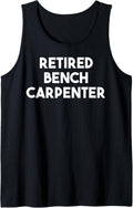 Retired Bench Carpenter Funny Tank Top Apparel Minimal Style