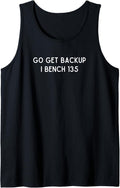 Go Get Backup I Bench 135 Workout Gear Ironic Tank Top Apparel Minimal Style