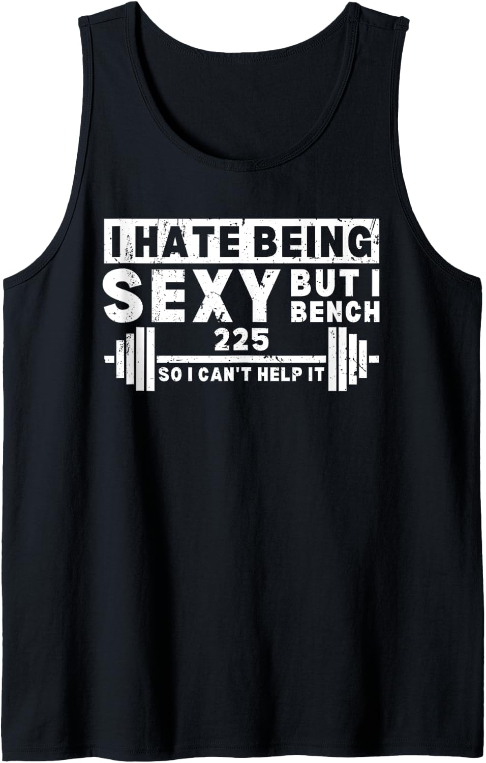 I Hate Being Sexy But Bench Press 225 So Can T Help It Tank Top Apparel Premium Print