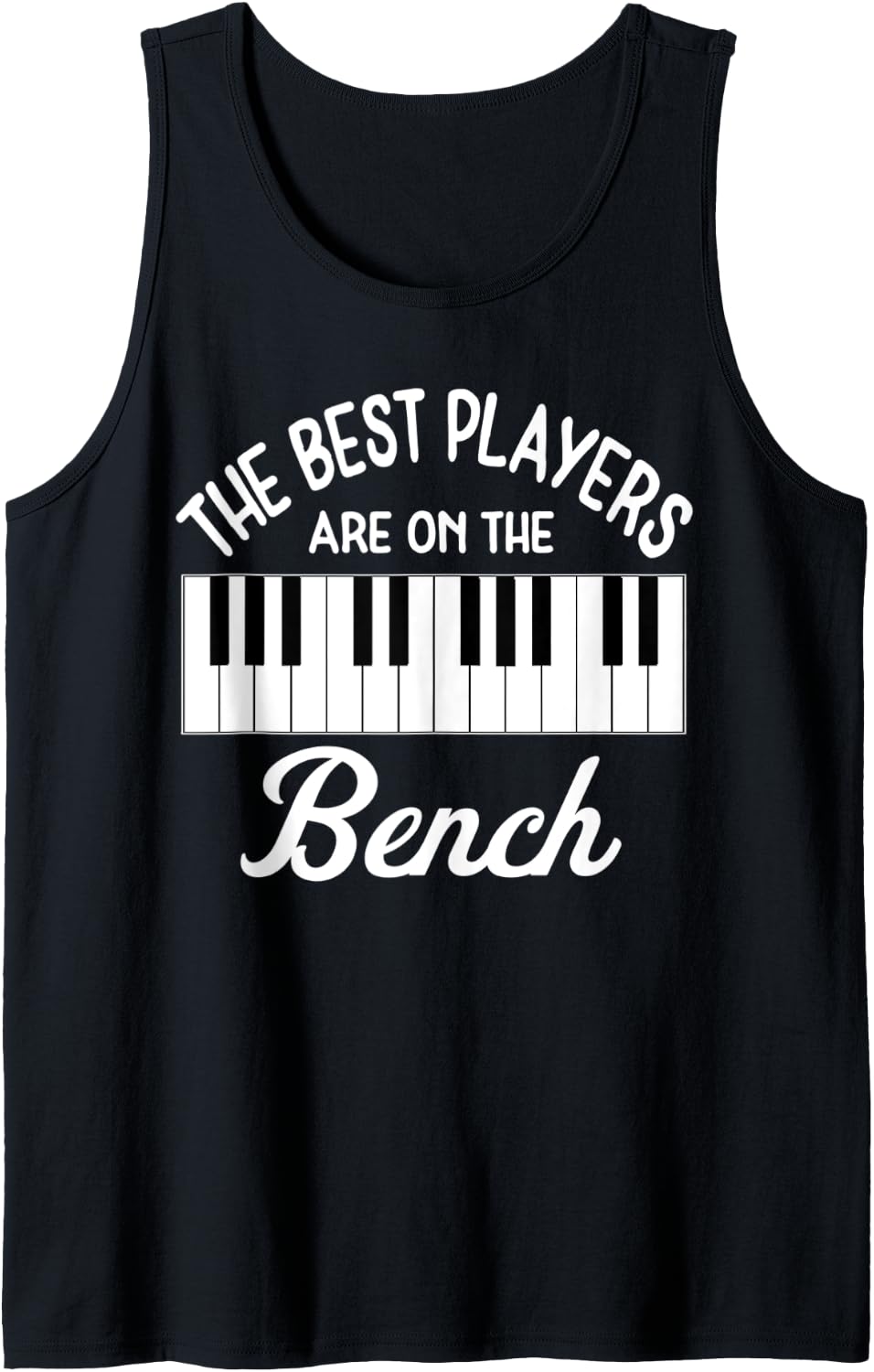 The Best Players Are On Bench Men Musician Piano Music Love Tank Top Apparel Everyday Wear