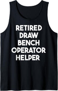 Retired Draw Bench Operator Helper Tank Top Apparel Clean Design