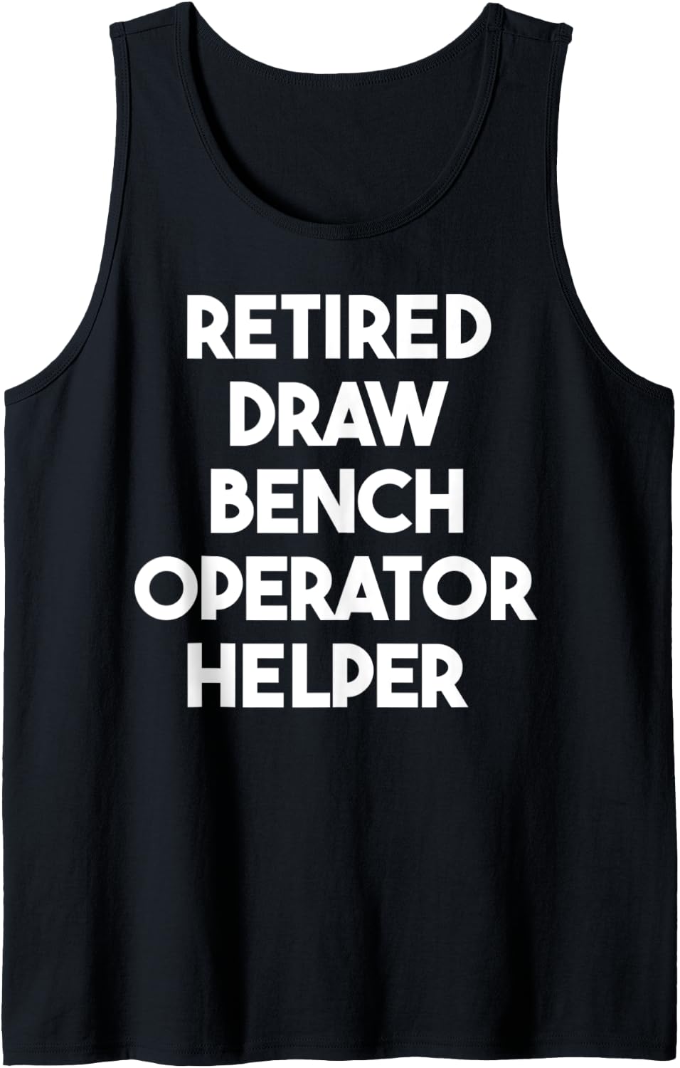 Retired Draw Bench Operator Helper Tank Top Apparel Clean Design