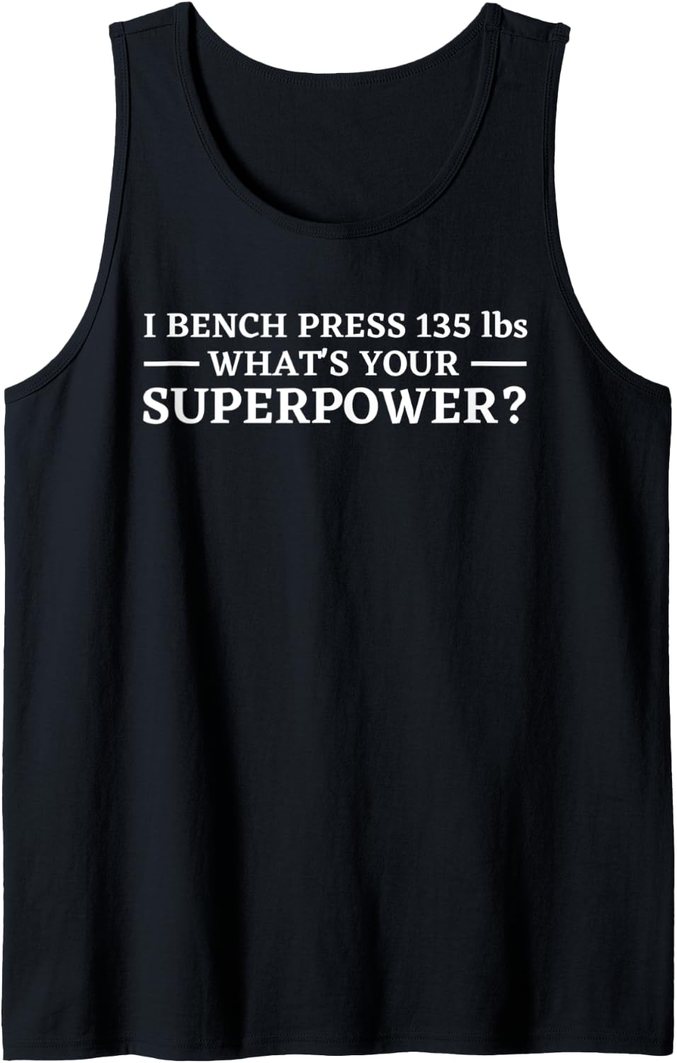 I Bench 135 What S Your Superpower Tank Top Apparel Gift Ready