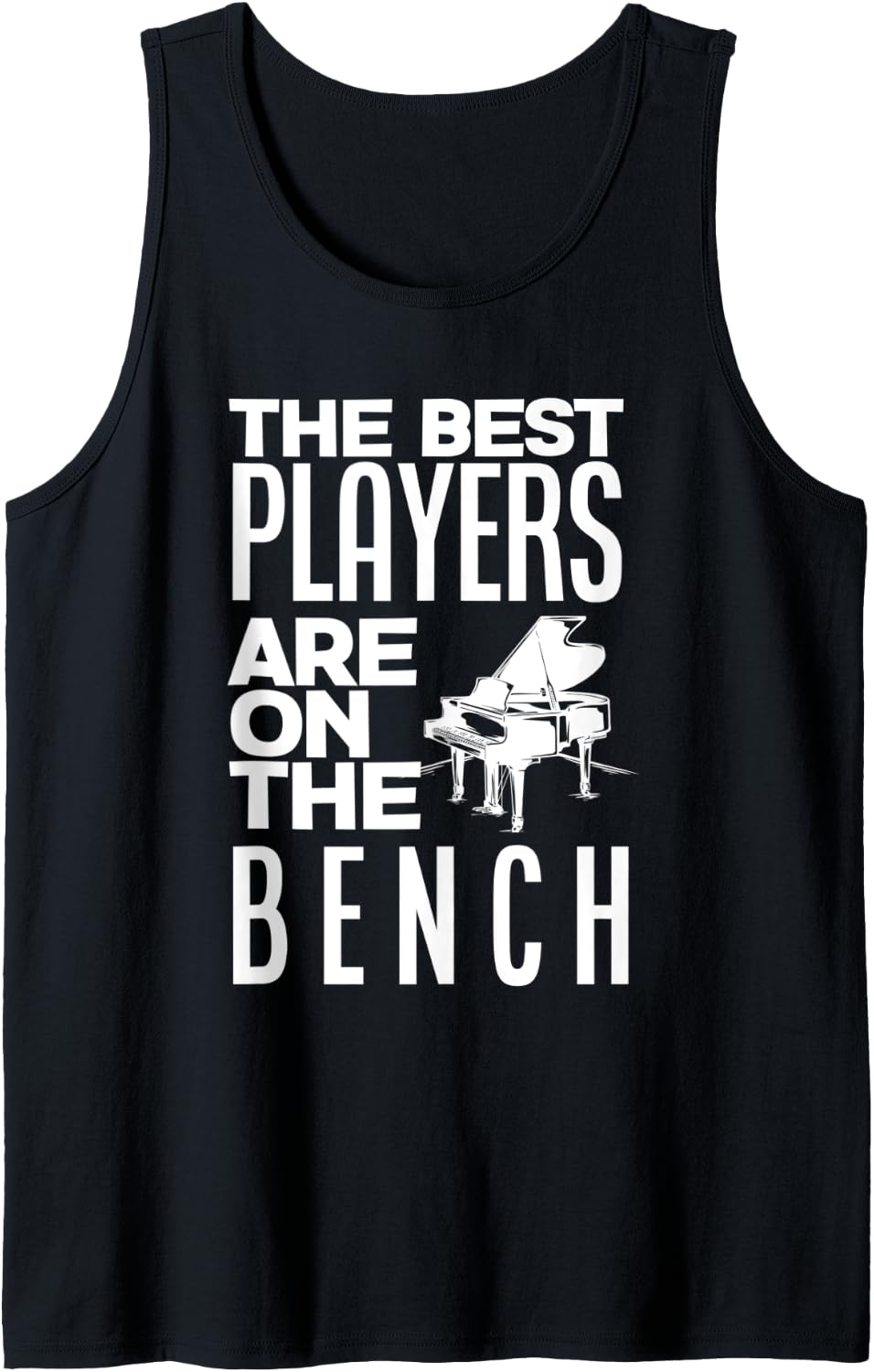 The Best Players Are On Bench Piano Player Pianist Tank Top Apparel US Trend 4