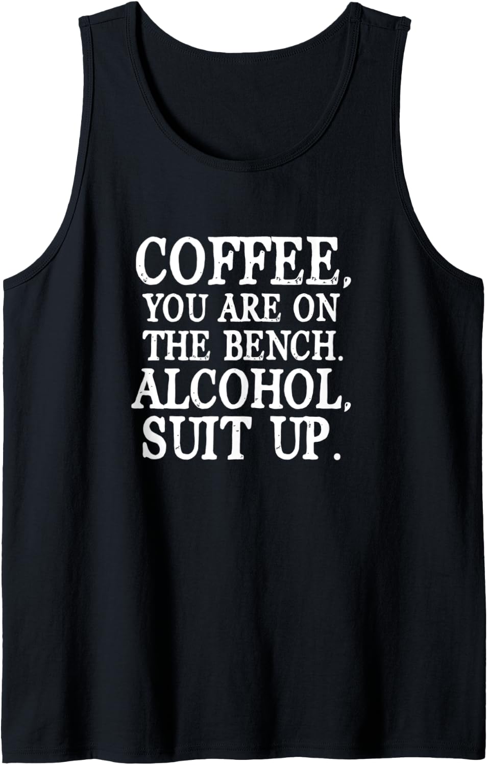 Coffee You Are On The Bench Alcohol Funny Drinking Drinker Tank Top Apparel Gift Ready