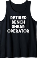 Retired Bench Shear Operator Tank Top Apparel US Trend