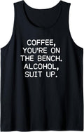 Coffee You U2019re On The Bench Alcohol Suit Up Tank Top Apparel Clean Design 2