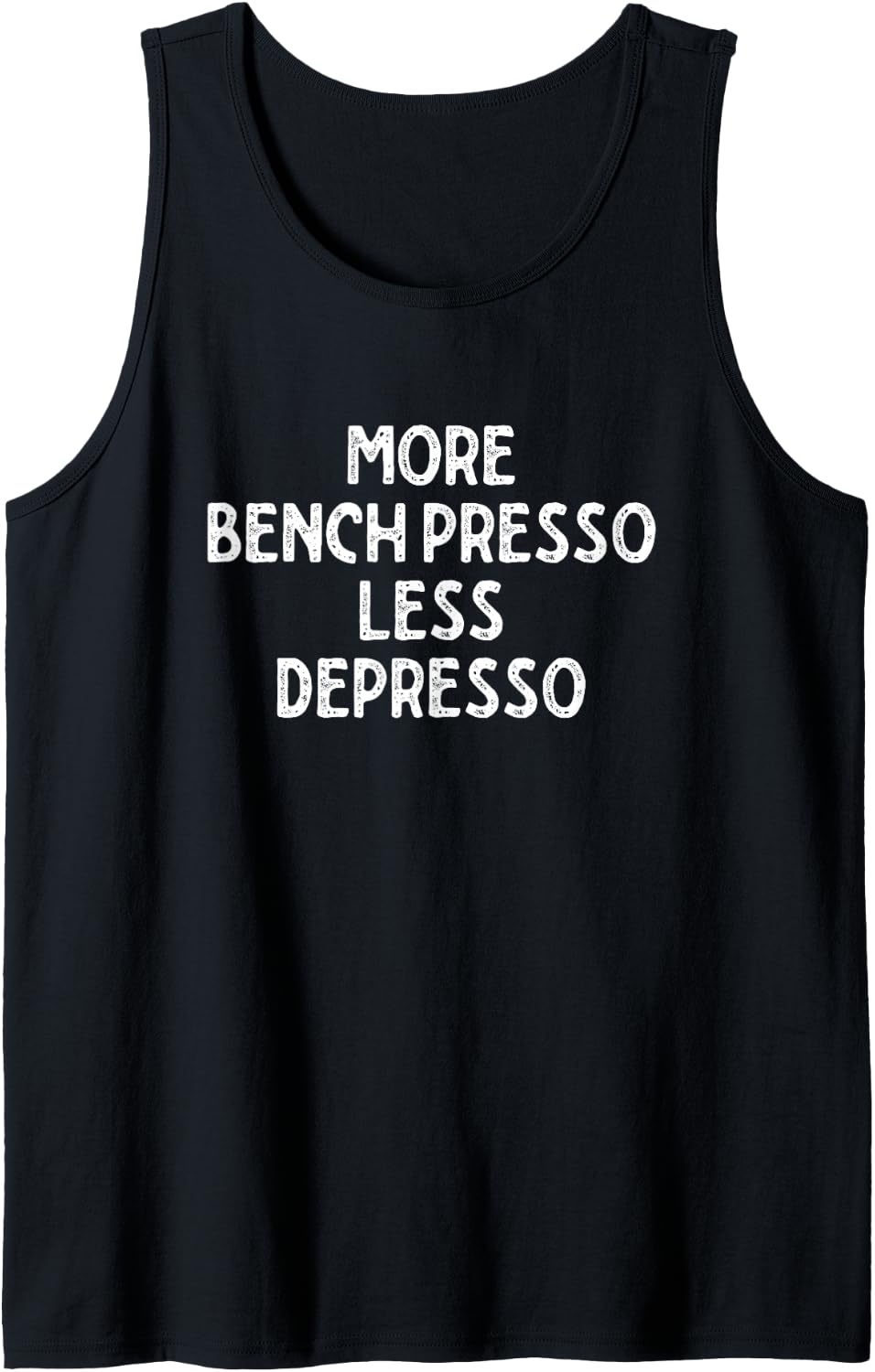 Workout More Bench Presso Less Depresso Funny Press Tank Top Apparel Everyday Wear