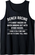 Bench Racing Other Funny Saying Quote For Racers Car Guys Tank Top Apparel US Trend