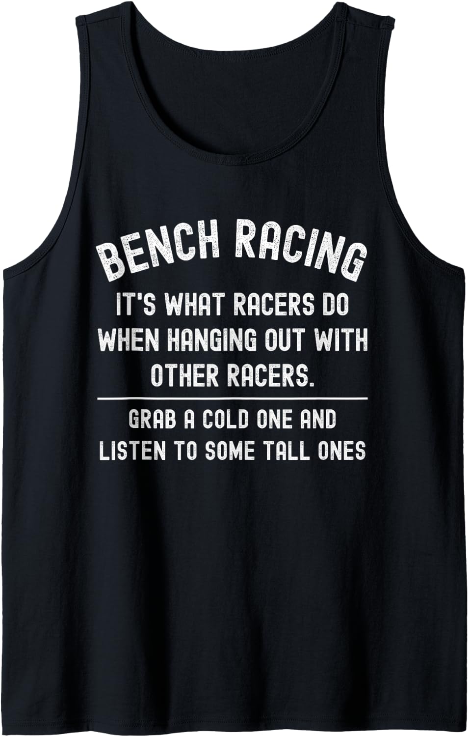 Bench Racing Other Funny Saying Quote For Racers Car Guys Tank Top Apparel US Trend