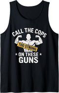 Call The Cops On These Guns Funny Gym Bodybuilding Workout Tank Top Apparel US Trend