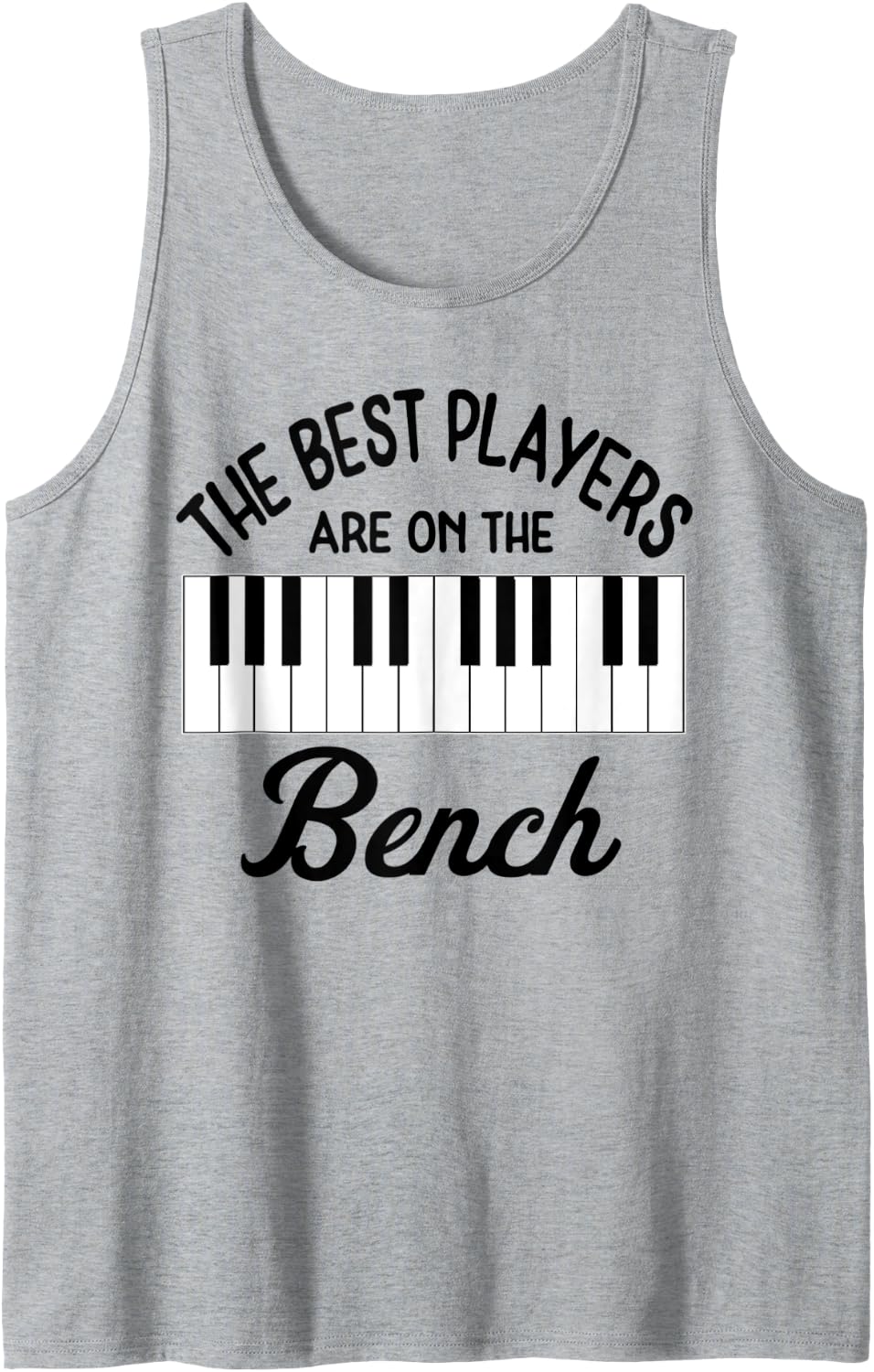 The Best Players Are On Bench Men Musician Piano Music Love Tank Top Apparel Everyday Wear 2