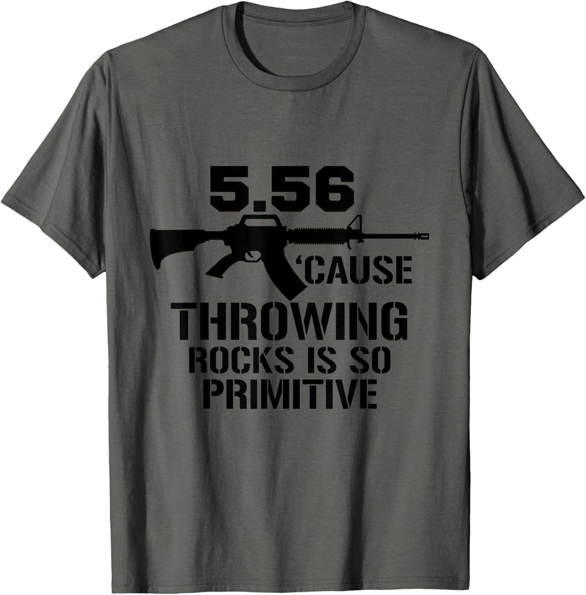 5 56 Cause Throwing Rocks Is So Primitive Funny Gun Apparel Clean Design