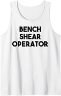 Bench Shear Operator Tank Top Apparel Premium Print