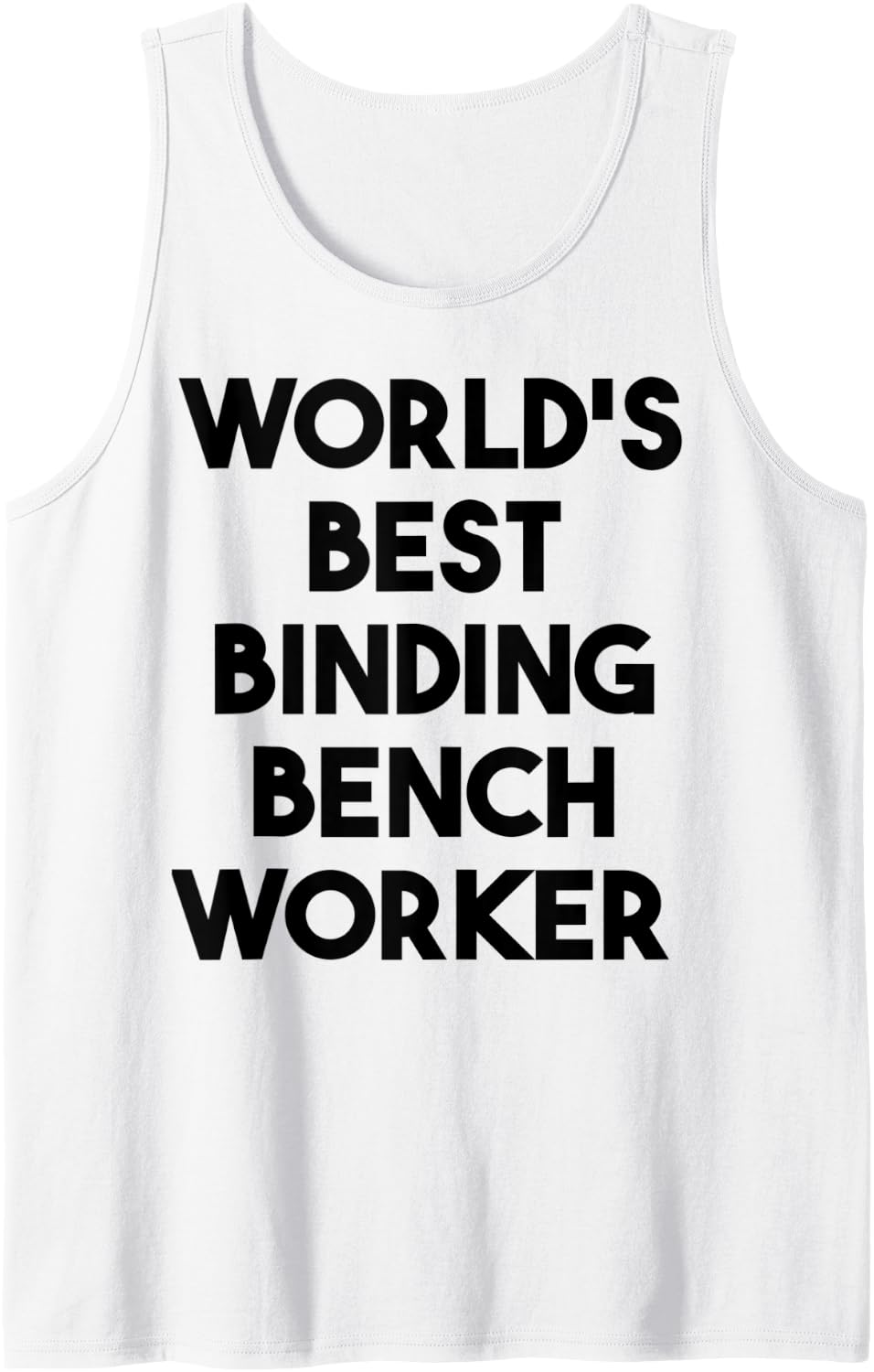 World S Best Binding Bench Worker Tank Top Apparel Everyday Wear