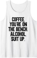 Coffee You Re On The Bench Alcohol Suit Up Tank Top Apparel Minimal Style 3
