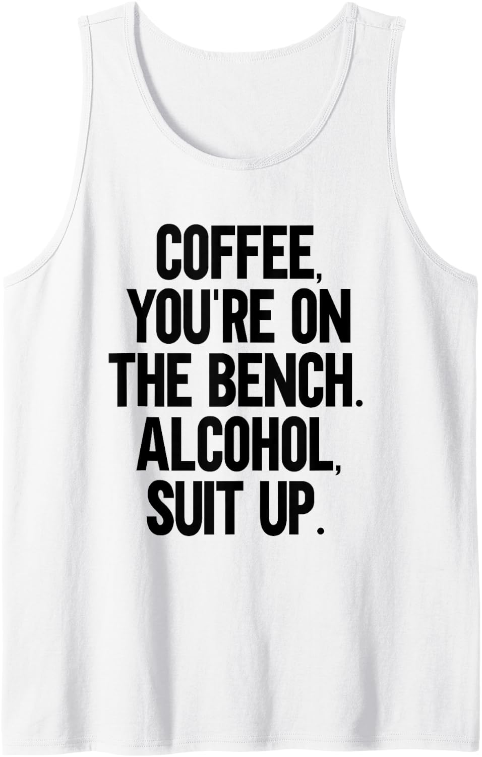 Coffee You Re On The Bench Alcohol Suit Up Tank Top Apparel Minimal Style 3