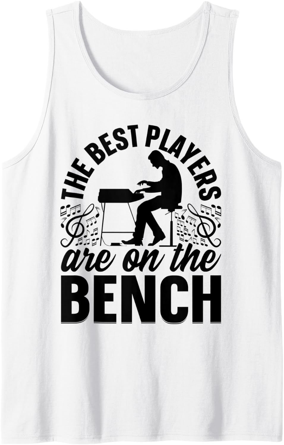 The Best Players Are On Bench Pianist Piano Player Tank Top Apparel Premium Print