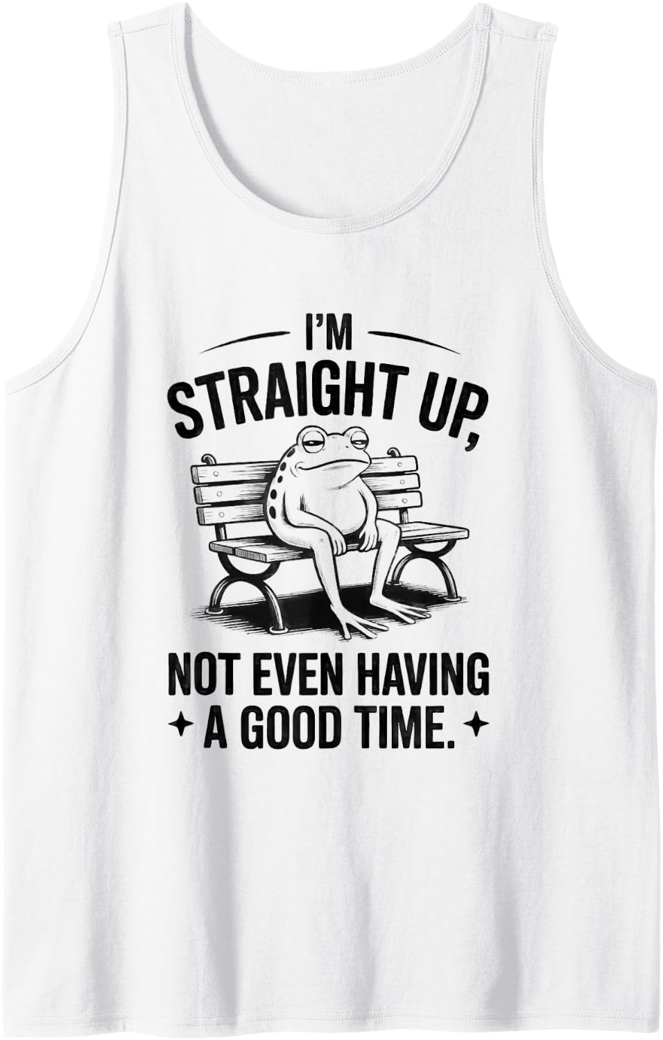 I M Straight Up Not Even Having A Good Time Tank Top Apparel Clean Design