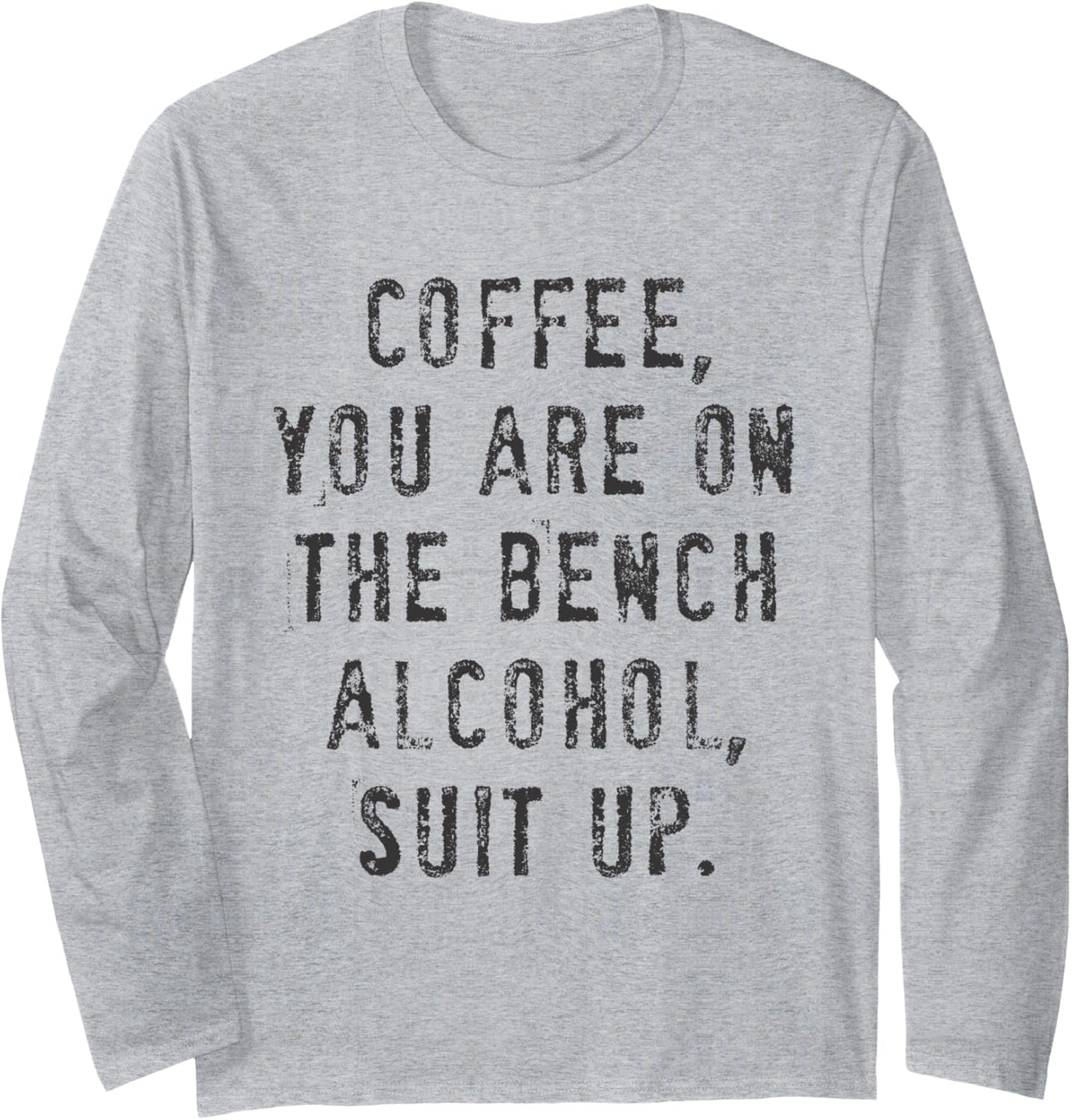 Coffee You Are On The Bench Alcohol Suit Up Long Sleeve Apparel US Trend 2